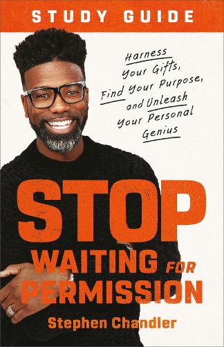 Stop Waiting for Permission Study Guide: Harness Your Gifts, Find Your Purpose, and Unleash Your Personal Genius (Paperback)