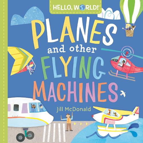 Hello, World! Planes and Other Flying Machines - Hello, World! (Board book)