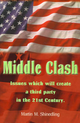 Middle Clash: Issues Which Will Create a Third Party in the 21st Century (Paperback)