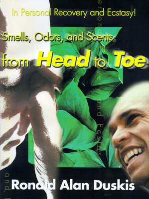 Smells, Odors, and Scents from Head to Toe: In Personal Recovery and Ecstasy (Paperback)