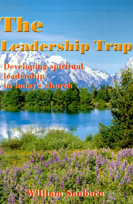 The Leadership Trap: Developing Spiritual Leadership in Today's Church (Paperback)