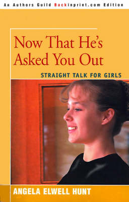 Now That He's Asked You Out: Straight Talk for Girls (Paperback)