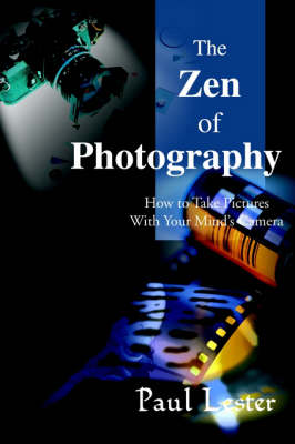 The Zen of Photography: How to Take Pictures with Your Mind's Camera (Paperback)