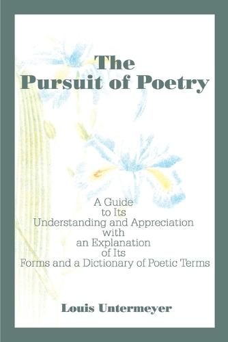 The Pursuit of Poetry: A Guide to Its Understanding and Appreciation with an Explanation of Its Forms and a Dictionary of Poetic Terms (Paperback)