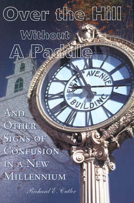 Over the Hill Without a Paddle: And Other Signs of Confusion in a New Millennium (Paperback)