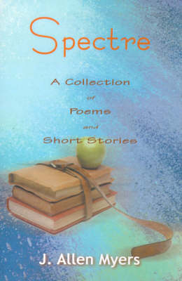 Spectre: A Collection of Poems and Short Stories (Paperback)