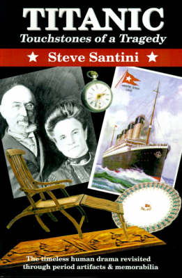 Titanic: Touchstones of a Tragedy: The Timeless Human Drama Revisited Through Period Artifacts and Memorabilia (Paperback)