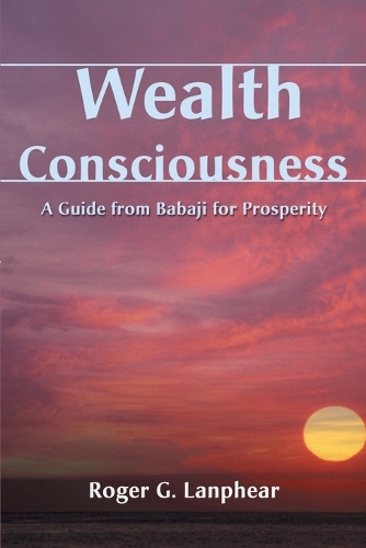 Wealth Consciousness: A Guide from Babaji for Prosperity (Paperback)