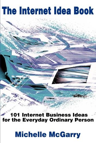 The Internet Idea Book: 101 Internet Business Ideas for the Everyday Ordinary Person (Paperback)