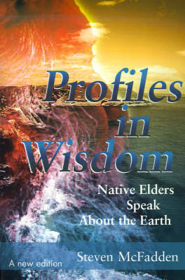 Profiles in Wisdom: Native Elders Speak about the Earth (Paperback)
