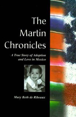 The Martin Chronicles: The True Story of Adoption and Love in Mexico (Paperback)