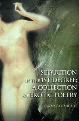 Seduction in the 1st Degree: A Collection of Erotic Poetry (Paperback)