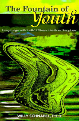 The Fountain of Youth: Living Longer with Youthful Fitness, Health and Happiness (Paperback)
