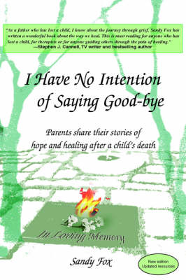 I Have No Intention of Saying Good-Bye: Parents Share Their Stories of Hope and Healing After a Child's Death (Paperback)