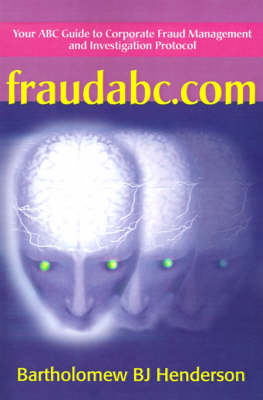 Fraudabc.Com: Your ABC Guide to Corporate Fraud Management and Investigation Protocol (Paperback)