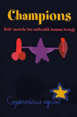 Champions: Role Models for Authentic Human Beings - Paradox and the Human Learning (Paperback)