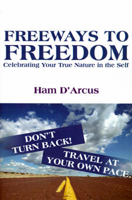 Freeways to Freedom: Celebrating Your True Nature in the Self (Paperback)