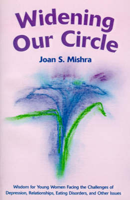 Widening Our Circle: Wisdom for Young Women Facing the Challenges of Depression, Relationships, Eating Disorders, and Other Issues (Paperback)