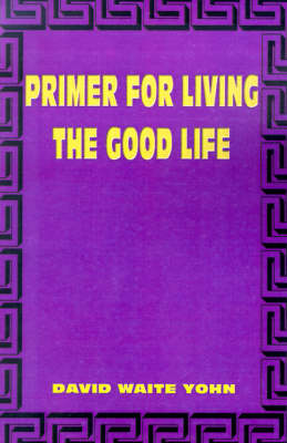 Primer for Living the Good Life (Paperback)