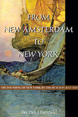 From New Amsterdam to New York: The Founding of New York by the Dutch in July 1625 (Paperback)