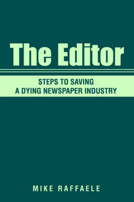 The Editor:Steps to Saving A Dying Newspaper Industry (Paperback)