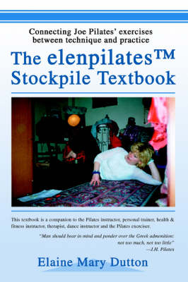 The Elenpilatestm Stockpile Textbook: Connecting Joe Pilates' Exercises Between Technique and Practice (Paperback)