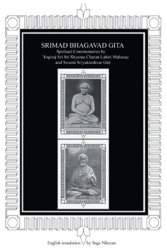 Srimad Bhagavad Gita: Spiritual Commentaries by Yogiraj Sri Sri Shyama Charan Lahiri Mahasay and Swami Sriyukteshvar Giri English Translation by Yoga Niketan (Paperback)