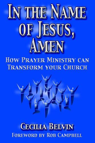 In the Name of Jesus, Amen: How Prayer Ministry Can Transform Your Church (Paperback)