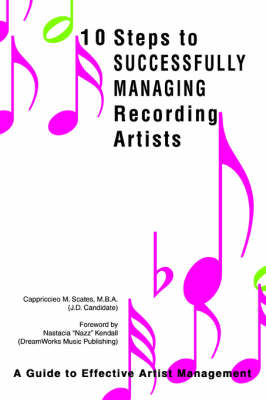 10 Steps to Successfully Managing Recording Artists: A Guide to Effective Artist Management (Paperback)