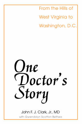 One Doctor's Story: From the Hills of West Virginia to Washington, D.C. (Paperback)