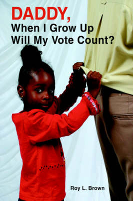 Daddy, When I Grow Up Will My Vote Count? (Paperback)