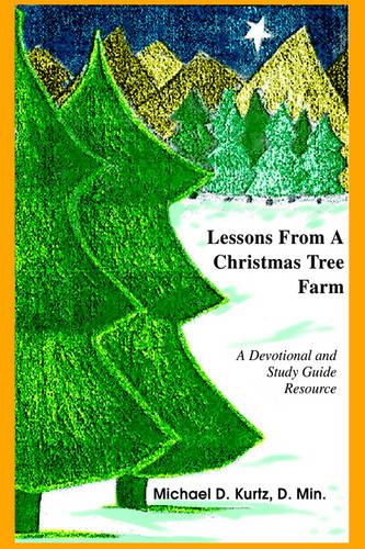 Lessons from a Christmas Tree Farm: A Devotional and Study Guide Resource (Paperback)