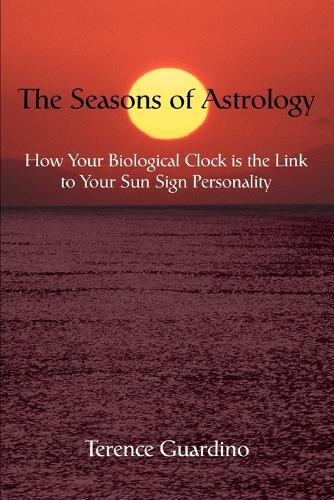 The Seasons of Astrology: How Your Biological Clock Is the Link to Your Sun Sign Personality (Paperback)