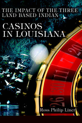 The Impact of the Three Land Based Indian Casinos in Louisiana (Paperback)