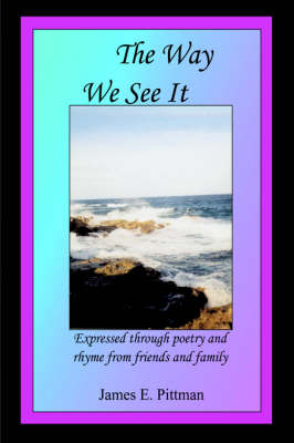 The Way We See It: Expressed Through Poetry and Rhyme from Friends and Family (Paperback)