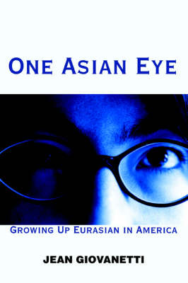 One Asian Eye: Growing Up Eurasian in America (Paperback)