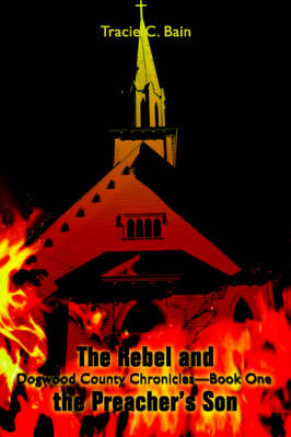 The Rebel and the Preacher's Son: Dogwood County Chronicles--Book One (Paperback)