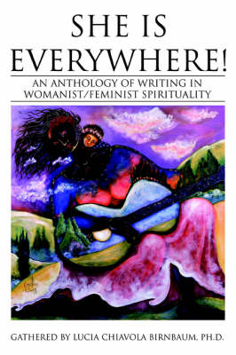 She Is Everywhere!: An Anthology of Writing in Womanist/Feminist Spirituality (Paperback)