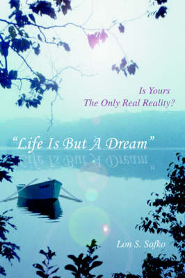 Life Is But a Dream: Is Yours the Only Real Reality? (Paperback)