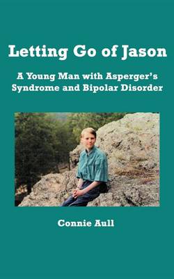 Letting Go of Jason: A Young Man with Asperger's Syndrome and Bipolar Disorder (Paperback)