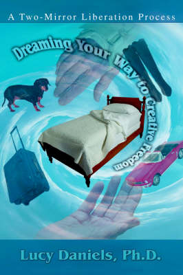 Dreaming Your Way to Creative Freedom: A Two-Mirror Liberation Process (Paperback)