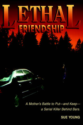 Lethal Friendship: A Mother's Battle to Put--And Keep--A Serial Killer Behind Bars (Paperback)