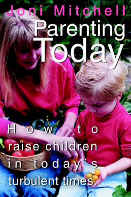 Parenting Today: How to raise children in today's turbulent times. (Paperback)
