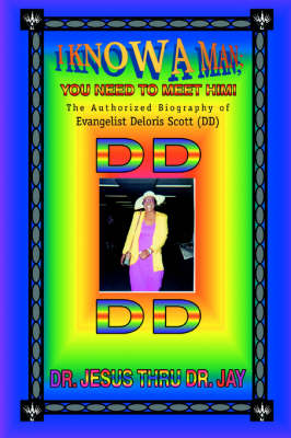 I Know a Man; You Need to Meet Him!: The Authorized Biography of Evangelist Deloris Scott (DD) (Paperback)