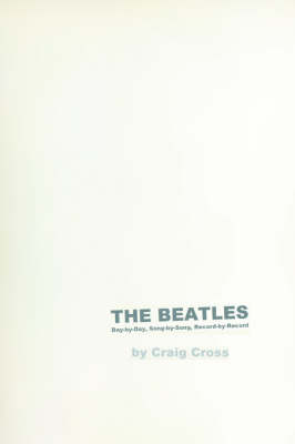 The Beatles: Day-By-Day, Song-By-Song, Record-By-Record (Paperback)