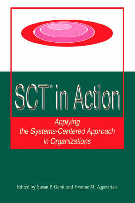 Sct? in Action: Applying the Systems-Centered Approach in Organizations (Paperback)