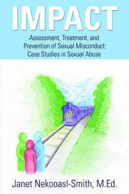 Impact: Assessment, Treatment, and Prevention of Sexual Misconduct: Case Studies in Sexual Abuse (Paperback)