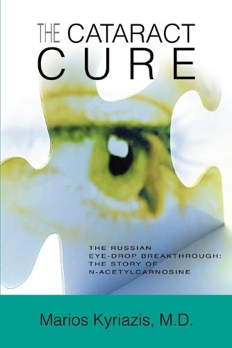 The Cataract Cure: The Russian eye-drop breakthrough: The story of N-acetylcarnosine (Paperback)