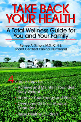Take Back Your Health: A Total Wellness Guide for You and Your Family (Paperback)
