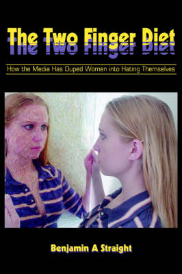 The Two Finger Diet: How the Media Has Duped Women Into Hating Themselves (Paperback)